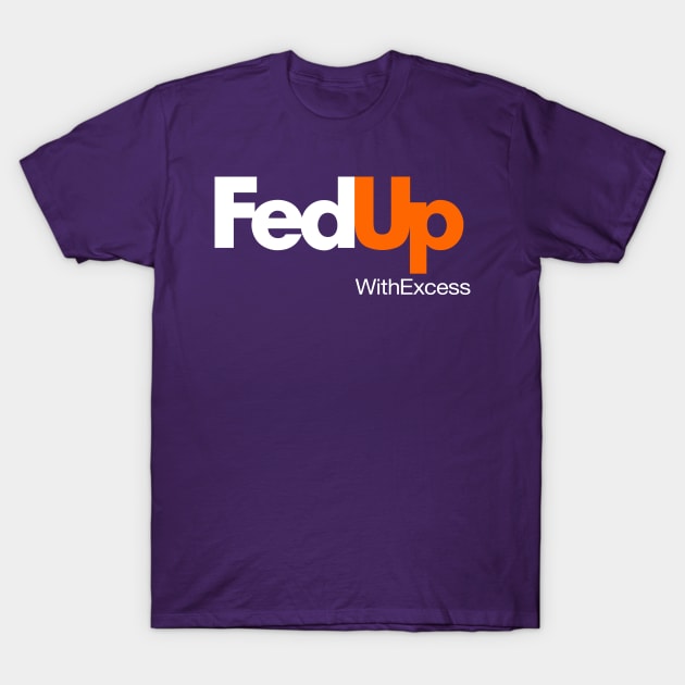 Fed up with excess T-Shirt by gnotorious